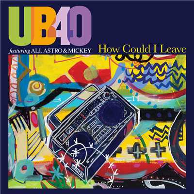 シングル/How Could I Leave (Radio Edit)/UB40 featuring Ali, Astro & Mickey