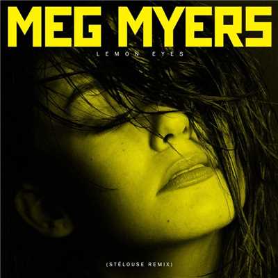 Lemon Eyes (SteLouse Remix)/MEG MYERS