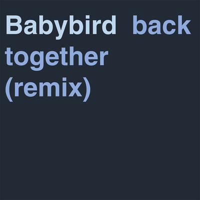 アルバム/Back Together (Remix)/Babybird