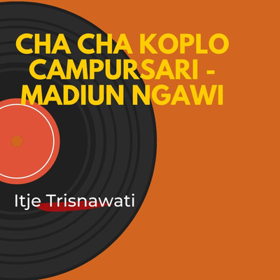 Cha Cha Koplo Campursari - Madiun Ngawi/Itje Trisnawati