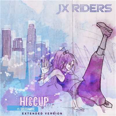 Hiccup (feat. Sisterwife) [Extended Version]/JX RIDERS