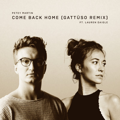 Come Back Home (GATTUSO Remix)/Petey Martin／Lauren Daigle