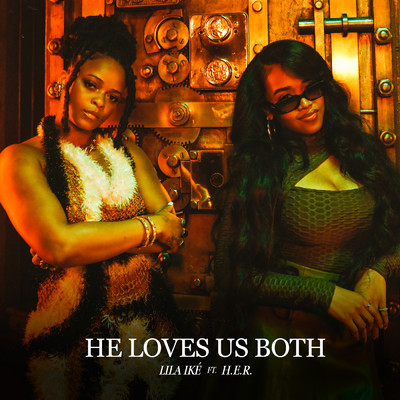 He Loves Us Both feat.H.E.R./Lila Ike