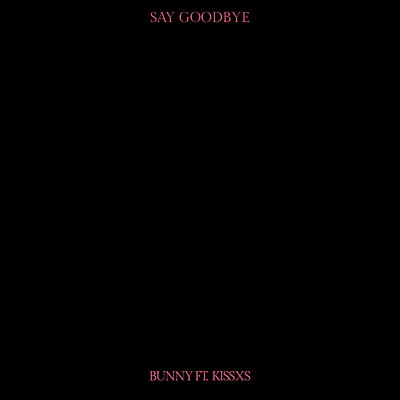 シングル/Say Goodbye (feat. KISSXS)/BUNNY