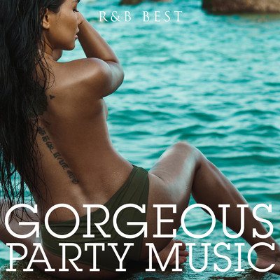 アルバム/GORGEOUS PARTY MUSIC - R&B BEST - DJ MIX NON-STOP/GORGEOUS PARTY MUSIC
