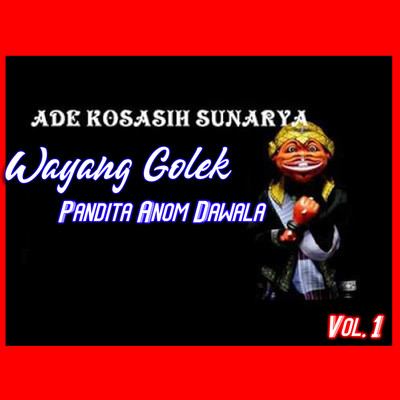 Wayang Golek Pandita Anom Dawala, Vol. 1/Ade Kosasih Sunarya