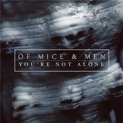 You're Not Alone/Of Mice & Men