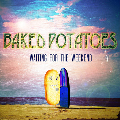 Waiting for the Weekend/Baked Potatoes