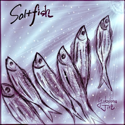 Saltfish/よこしまジャイブ ・ サカモトジャイ庵 ・ 寺本裕也