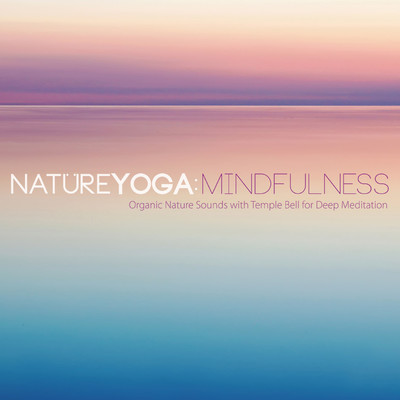 アルバム/NATURE YOGA:MINDFULNESS 〜 Organic Nature Sounds with Temple Bell for Deep Meditation/VAGALLY VAKANS