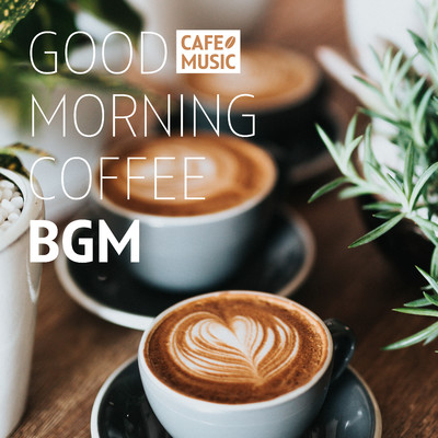 朝カフェ 〜GOOD MORNING COFFEE BGM〜/COFFEE MUSIC MODE