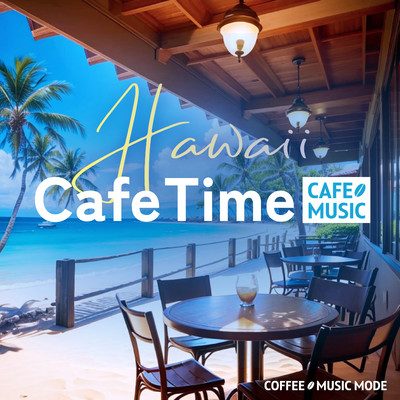 Hawaii Cafe Time/COFFEE MUSIC MODE