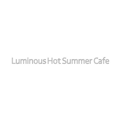 アルバム/Luminous Hot Summer Cafe/Luminous Hot Summer Cafe