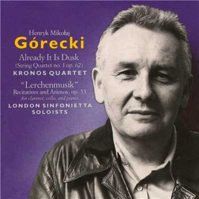 Gorecki: Already It Is Dusk & ”Lerchenmusik”/Kronos Quartet