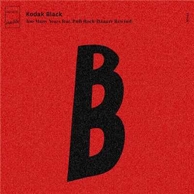 シングル/Too Many Years (feat. PnB Rock) [Baauer Rewind]/Kodak Black
