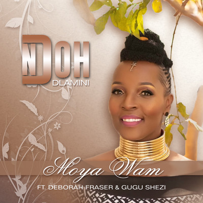 シングル/Moya Wam (feat. Deborah Fraser and Gugu Shezi)/Ndoh