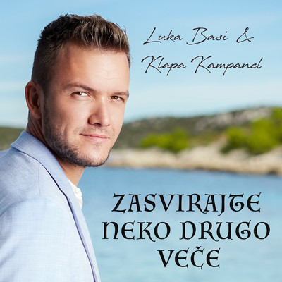 Zasvirajte neko drugo vece/Luka Basi & Klapa Kampanel