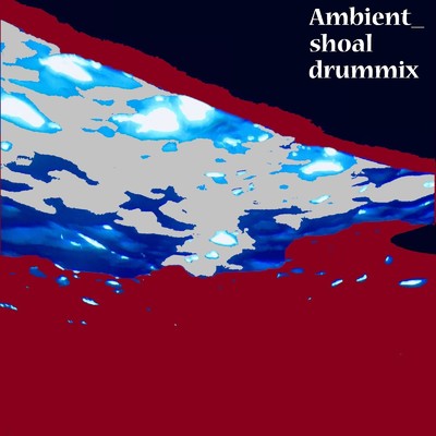 シングル/Ambient_shoal(drum mix)/Kaseki Hunter