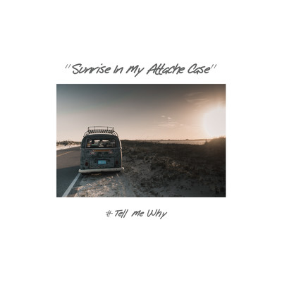 Tell Me Why (Acoustic)/Sunrise In My Attache Case