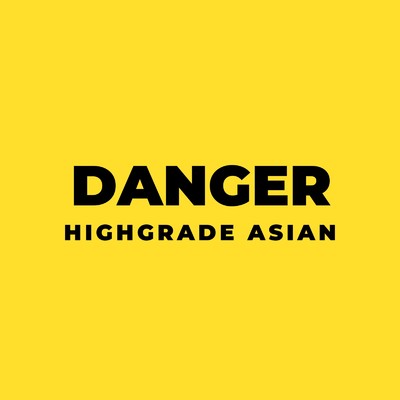 Danger/Highgrade Asian