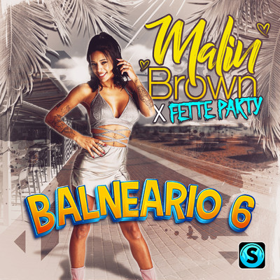 Balneario 6/Malin Brown／Fette Party