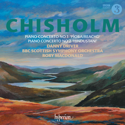 Erik Chisholm: Piano Concertos Nos. 1 & 2/Danny Driver／BBCスコティッシュ交響楽団／ロリー・マクドナルド