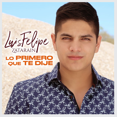 シングル/Lo Primero Que Te Dije/Luis Felipe Zatarain