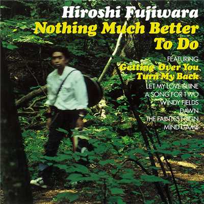 NOTHING  MUCH  BETTER  TO  DO/藤原浩