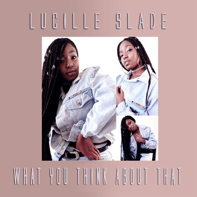 シングル/What You Think About That/Lucille Slade