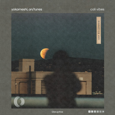 Cali Vibes/Yokomeshi／an／tunes／Disruptive LoFi