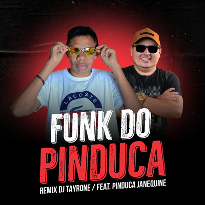 シングル/Funk do Pinduca (feat. Pinduca Janequine) [Remix]/DJ Tayrone