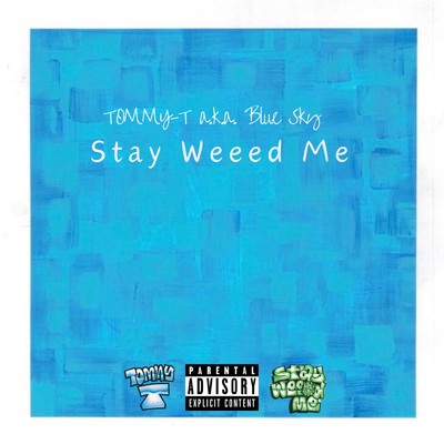 Stay Weeed Me/TOMMY-T a.k.a Blue Sky
