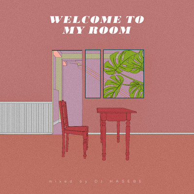アルバム/Welcome to my room (mixed by DJ HASEBE)/DJ HASEBE