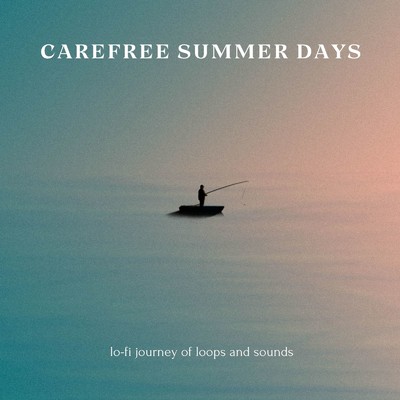 アルバム/Carefree Summer Days: Lo-fi Journey of Loops and Sounds (DJ MIX)/Circle of Notes & Cafe lounge Jazz
