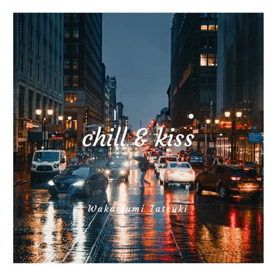 アルバム/chill & kiss/Wakaizumi Tatsuki