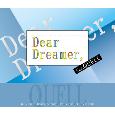 シングル/『Dear Dreamer,』-off vocal-/QUELL／和泉柊羽(CV:武内駿輔)、堀宮英知(CV:西山宏太朗)、久我壱星(CV:仲村宗悟)、久我壱流(CV:野上翔)
