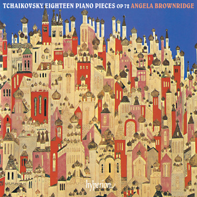Tchaikovsky: 18 Piano Pieces, Op. 72/アンジェラ・ブラウンリッジ