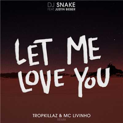Let Me Love You (featuring Justin Bieber／Tropkillaz & Mc Livinho Remix)/DJスネイク／Tropkillaz／MC Livinho