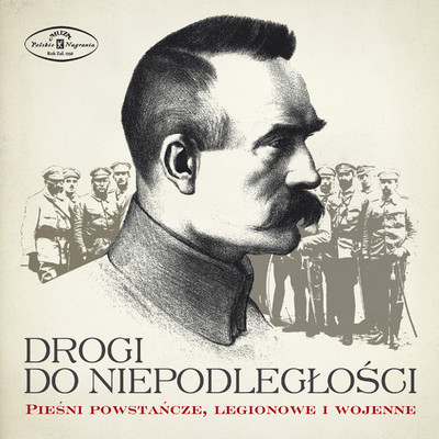 アルバム/Drogi do niepodleglosci. Piesni powstancze, legionowe i wojenne/Chor Polskiego Radia i Orkiestra Polskiego Radia