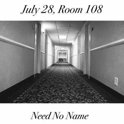 アルバム/July 28, Room 108/Need No Name