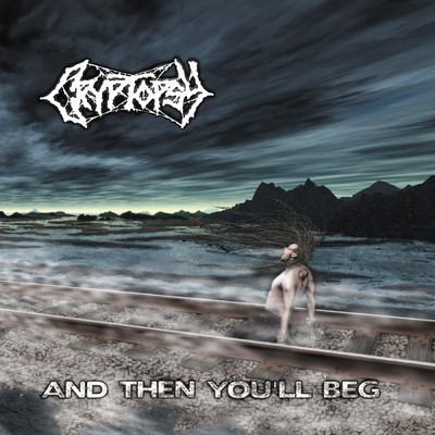 And Then You'll Beg/Cryptopsy
