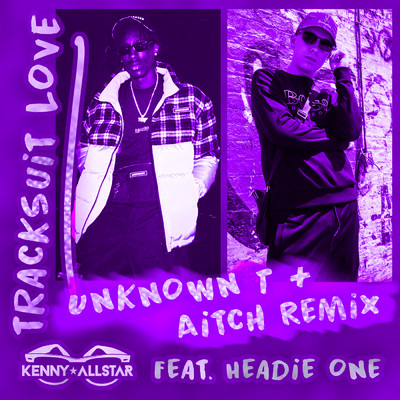 シングル/Tracksuit Love (Aitch & Unknown T Remix) feat.Headie One,Aitch,Unknown T/Kenny Allstar