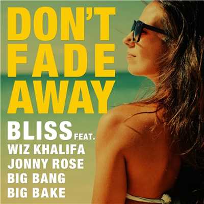 Don't Fade Away(feat. Jonny Rose , Wiz Khalifa & Big Bang & Big Bake)[Radio Edit]/Bliss