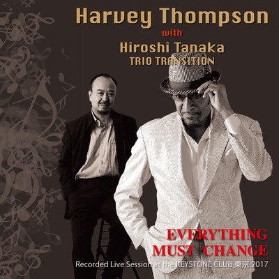 IVE AT KEYSTONE CLUB TOKYO〜Everything Must Change〜/Harvey Thompson with Hiroshi Tanaka Trio Transition