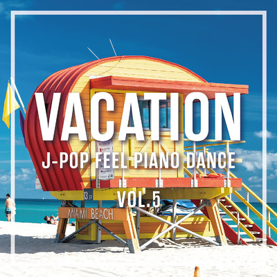 アルバム/VACATION 〜J-POP FEEL PIANO DANCE 〜Vol.5/Various Artists