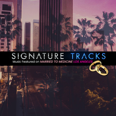Music Featured On Married To Medicine Los Angeles Vol. 2/Signature Tracks