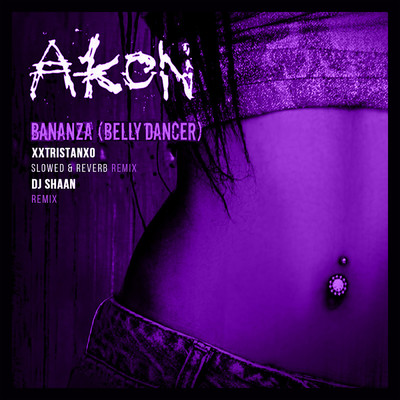 Bananza (Belly Dancer) (featuring DJ Shaan／Remixes)/エイコン／xxtristanxo／Slowed Radio