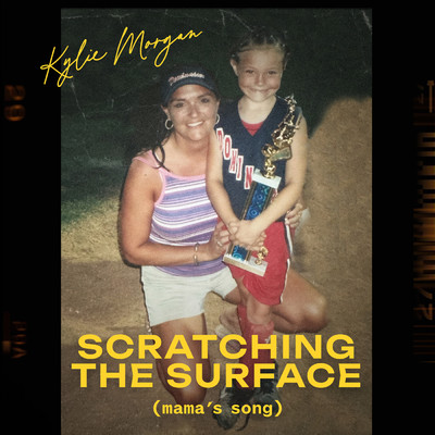 Scratching the Surface (Mama's Song)/Kylie Morgan