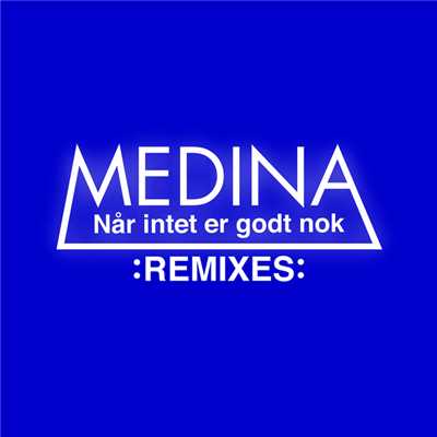 Nar Intet Er Godt Nok (Remixes)/Medina