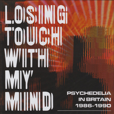 Losing Touch With My Mind: Psychedelia In Britain 1986-1990/Various Artists